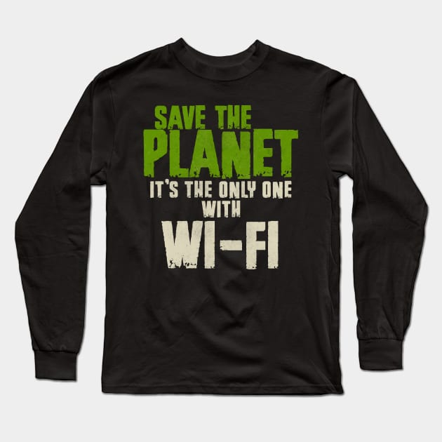 Save The Planet WIFI Addict User Long Sleeve T-Shirt by All-About-Words